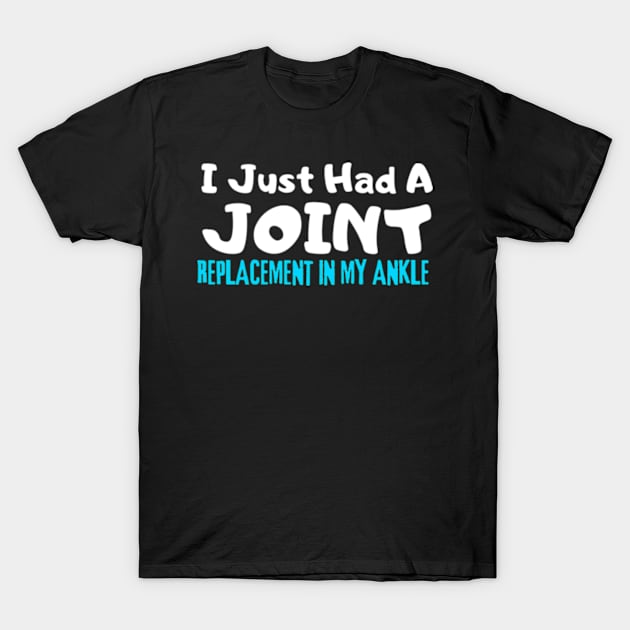 Ankle Replacement, I Just Had A Joint Replacement In My Ankle T-Shirt by StyleTops